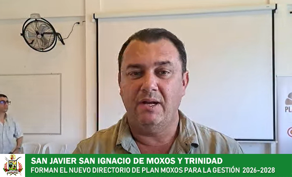 SAN JAVIER, SAN IGNACIO DE MOXOS Y TRINIDAD FORMAN EL NUEVO DIRECTORIO DE PLAN MOXOS PARA LA GESTIÓN 2026-2028